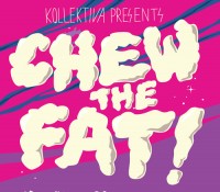 Kollektiva presents Chew The Fat!